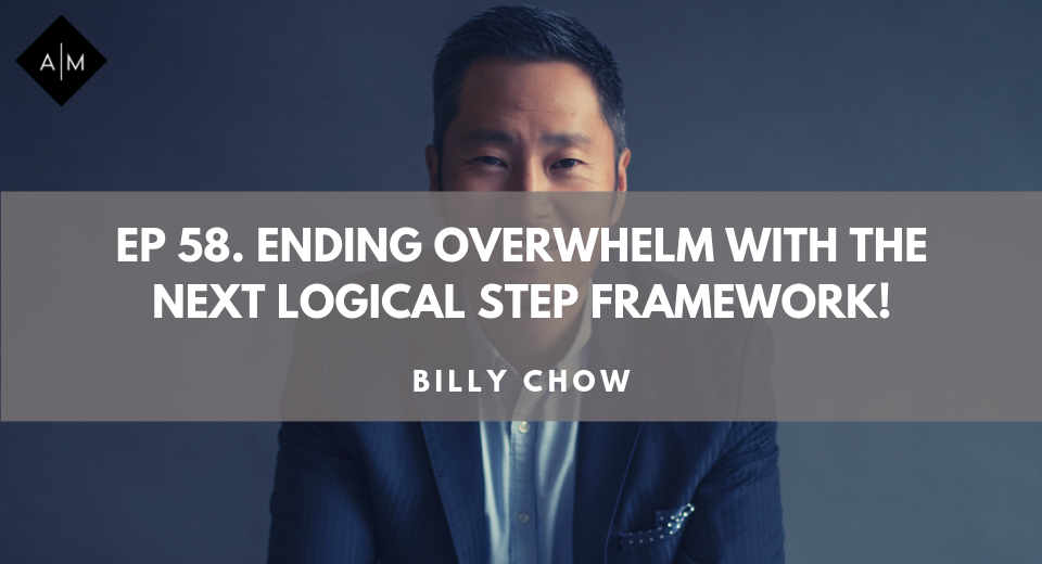 Ep58. Ending Overwhelm With The Next Logical Step Framework.