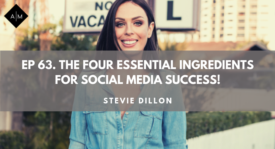Ep63. The Four Essential Ingredients For Social Media Success. Stevie Dillon