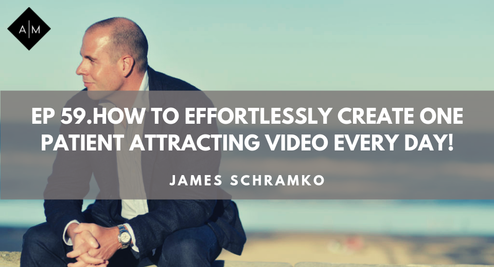 Ep59. How to effortlessly create one patient attracting video every day. James Schramko