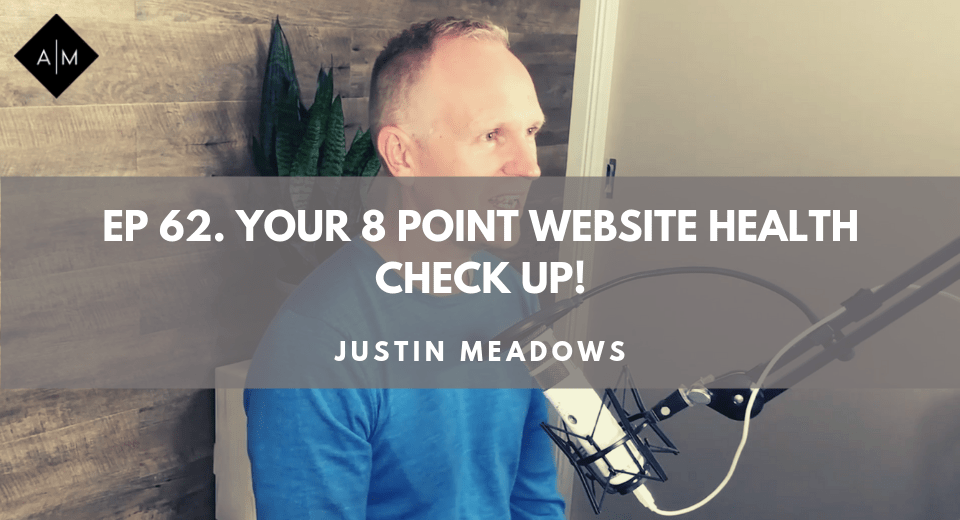 Ep62. Your 8 point website health check up. Justin Meadows.