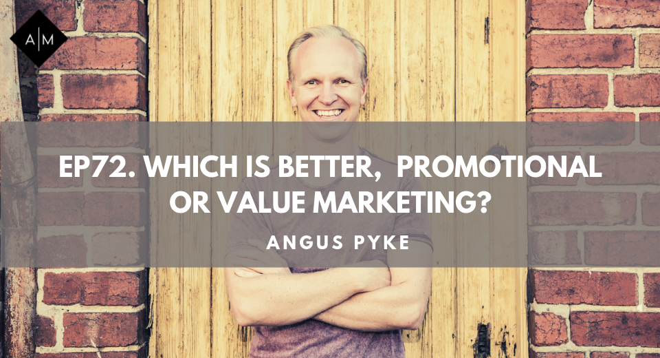 Ep72. Which is better,  Promotional or Value Marketing?Angus Pyke