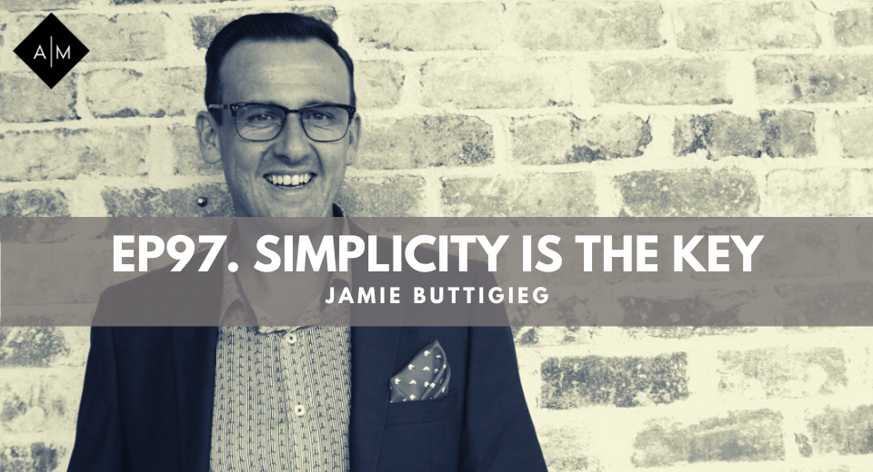Ep97. Simplicity Is the Key. Jamie Buttigieg