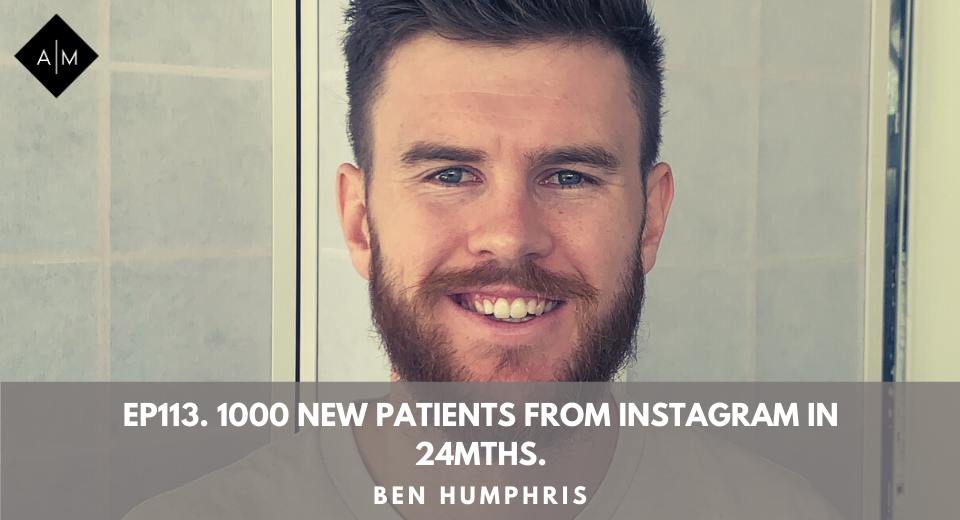 Ep113. 1000 New Patients from Instagram in 24mths. Ben Humphris