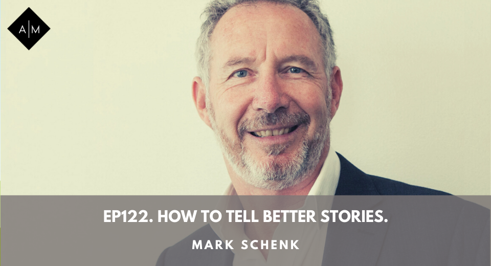 Ep122. How To Tell Better Stories. Mark Schenk