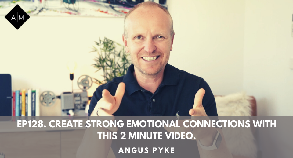 Ep128. Create Strong Emotional Connections With This 2 Minute Video.