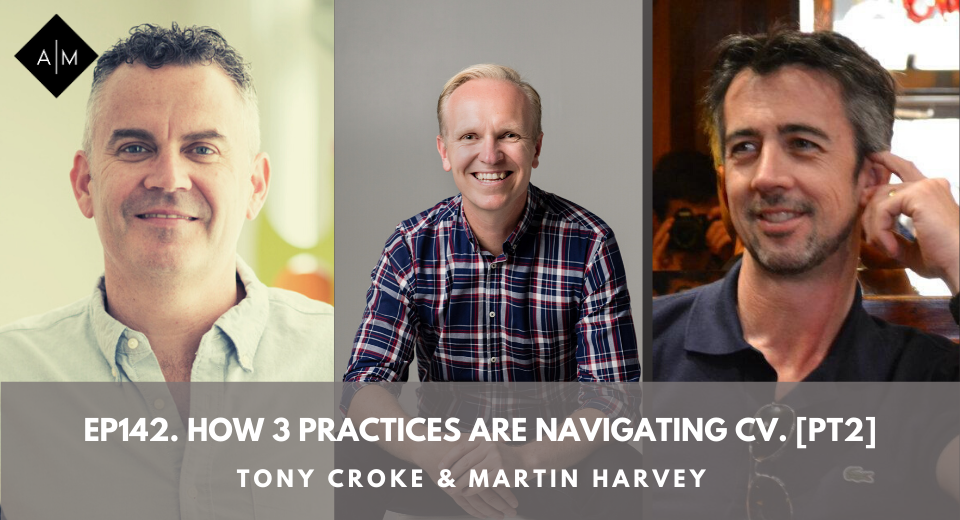 Ep142. How 3 Practices Are Navigating CV. [Pt2] Tony Croke & Martin Harvey