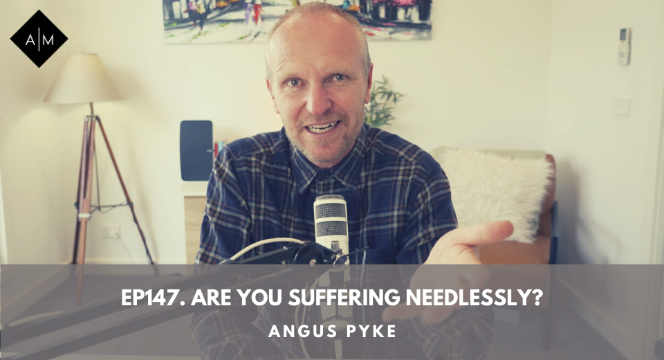 Ep147. Are You Suffering Needlessly? Angus Pyke